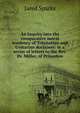 An Inquiry into the comparative moral tendency of Trinitarian and Unitarian doctrines: in a series of letters to the Rev. Dr. Miller, of Princeton, Sparks, Jared, 1789-1866. fmo 