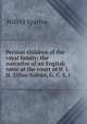Persian children of the royal family; the narrative of an English tutor at the court of H. I. H. Zillus-Sultan, G. C. S. I, Wilfrid Sparroy 