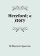 Hereford; a story, M Dunton Sparrow 