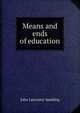 Means and ends of education, Spalding, John Lancaster 