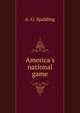 America's national game, A. G. Spalding 