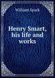 Henry Smart, his life and works, William Spark 