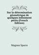 Sur la determination geometrique de quelques infiniment petits (French Edition), Magnus Sparre 