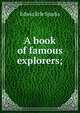 A book of famous explorers;, Edwin Erle Sparks 