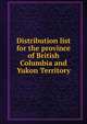 Distribution list for the province of British Columbia and Yukon Territory, 