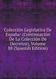 Coleccion Legislativa De Espana: (Continuacion De La Coleccion De Decretos), Volume 88 (Spanish Edition), 