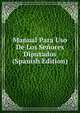 Manual Para Uso De Los Senores Diputados (Spanish Edition), 