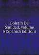 Boletin De Sanidad, Volume 6 (Spanish Edition), 