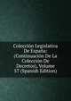Coleccion Legislativa De Espana: (Continuacion De La Coleccion De Decretos), Volume 57 (Spanish Edition), 