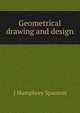 Geometrical drawing and design, J Humphrey Spanton 