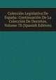 Coleccion Legislativa De Espana: Continuacion De La Coleccion De Decretos, Volume 78 (Spanish Edition), 