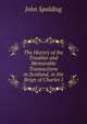 The History of the Troubles and Memorable Transactions in Scotland, in the Reign of Charles I., John Spalding 