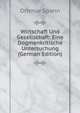 Wirtschaft Und Gesellschaft: Eine Dogmenkritische Untersuchung (German Edition), Othmar Spann 