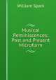 Musical Reminiscences: Past and Present Microform, William Spark 
