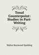 Tonal Counterpoint: Studies in Part-Writing, Walter Raymond Spalding 