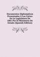 Documentos Diplomaticos Presentados A Las Cortes En La Legislatura De 1881 Por El Ministerio De Estado (Spanish Edition), 