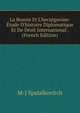 La Bosnie Et L'herz?govine: ?tude D'histoire Diplomatique Et De Droit International . (French Edition), M-J Spalaikovitch 