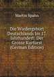 Die Wiedergeburt Deutschlands Im 17. Jahrhundert: Der Grosse Kurfurst (German Edition), Martin Spahn 
