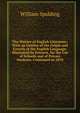 The History of English Literature: With an Outline of the Origin and Growth of the English Language; Illustrated by Extracts. for the Use of Schools and of Private Students. Continued to 1870, William Spalding 