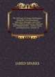 The Writings of George Washington; Being His Correspondence, Addresses, Messages, and Other Papers, Official and Private, Selected and Published from . Author, Notes, and Illustrations. Volume Iii., Sparks, Jared, 1789-1866. fmo 