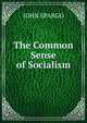 The Common Sense of Socialism, Spargo John 