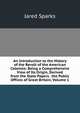 An Introduction to the History of the Revolt of the American Colonies: Being a Comprehensive View of Its Origin, Derived from the State Papers . the Public Offices of Great Britain, Volume 1, Sparks, Jared, 1789-1866. fmo 