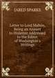 Letter to Lord Mahon, Being an Answer to Hisletter Addressed to the Editor of Washington's Writings., Sparks, Jared, 1789-1866. fmo 