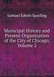 Municipal History and Present Organization of the City of Chicago, Volume 2, Samuel Edwin Sparling 