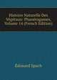 Histoire Naturelle Des Vegetaux: Phanerogames, Volume 14 (French Edition), Edouard Spach 