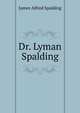 Dr. Lyman Spalding, James Alfred Spalding 
