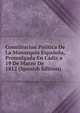 Constitucion Politica De La Monarquia Espanola, Promulgada En Cadiz a 19 De Marzo De 1812 (Spanish Edition), 