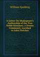 A Letter On Shakspeare's Authorship of the Two Noble Kinsmen; a Drama Commonly Ascribed to John Fletcher, William Spalding 