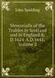 Memorialls of the Trubles in Scotland and in England A.D.1624-A.D.1645, Volume 2, John Spalding 