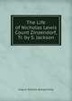 The Life of Nicholas Lewis Count Zinzendorf, Tr. by S. Jackson, August Gottlieb Spangenberg 