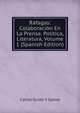 Rafagas: Colaboracion En La Prensa. Politica, Literatura, Volume 1 (Spanish Edition), Carlos Guido y Spano 