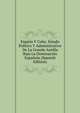 Espana Y Cuba: Estado Politico Y Administrativo De La Grande Antilla Bajo La Dominacion Espanola (Spanish Edition), 