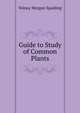 Guide to Study of Common Plants, Volney Morgan Spalding 