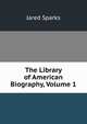 The Library of American Biography, Volume 1, Sparks, Jared, 1789-1866. fmo 