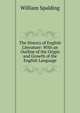 The History of English Literature: With an Outline of the Origin and Growth of the English Language, William Spalding 