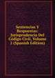 Sentencias Y Respuestas: Jurisprudencia Del Codigo Civil, Volume 2 (Spanish Edition), 