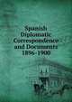 Spanish Diplomatic Correspondence and Documents 1896-1900, 