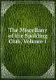 The Miscellany of the Spalding Club, Volume 1