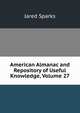 American Almanac and Repository of Useful Knowledge, Volume 27, Jared Sparks 