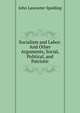 Socialism and Labor: And Other Arguments, Social, Political, and Patriotic, Spalding, John Lancaster 