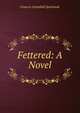 Fettered: A Novel, Frances Campbell Sparhawk 