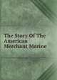 The Story Of The American Merchant Marine, 