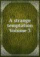 A strange temptation Volume 3, 