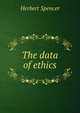 The data of ethics, Spencer, Herbert, 1820-1903 
