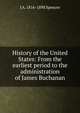 History of the United States: From the earliest period to the administration of James Buchanan, J A. 1816-1898 Spencer 