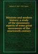 Missions and modern history: a study of the missionary aspects of some great movements of the nineteenth century, Robert E. Speer 